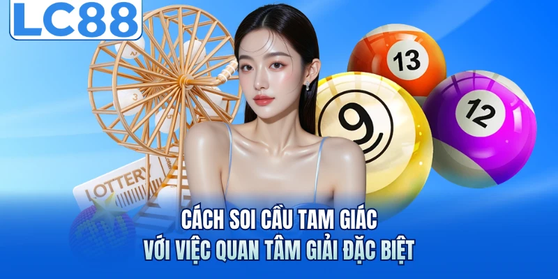 Cách soi cầu tam giác với việc quan tâm giải đặc biệt