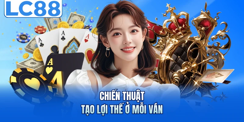 Chiến thuật tạo lợi thế ở mỗi ván