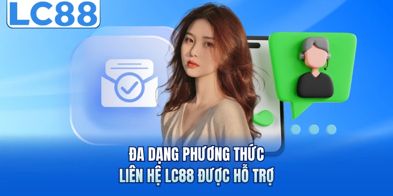 Đa dạng phương thức liên hệ LC88 được hỗ trợ