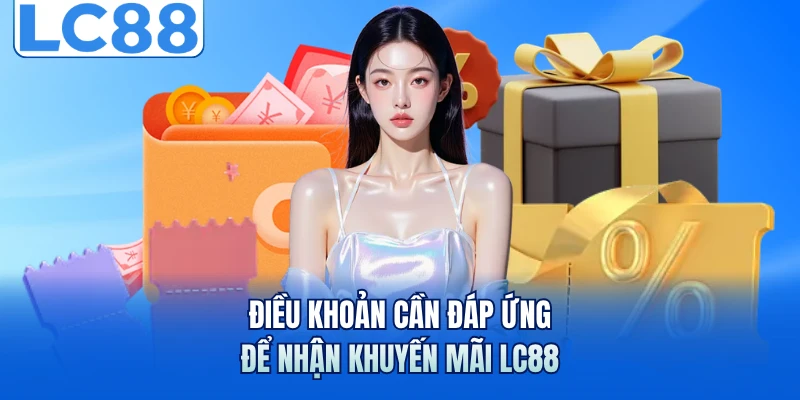 Điều khoản cần đáp ứng để nhận khuyến mãi LC88