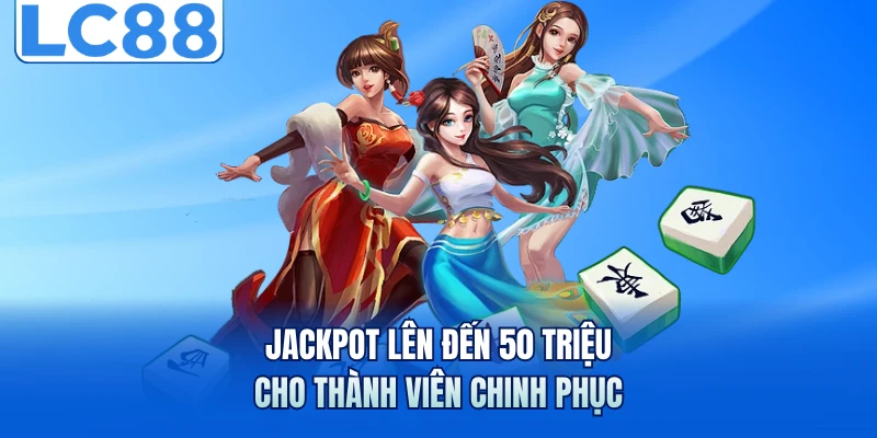 Jackpot lên đến 50 triệu cho thành viên chinh phục