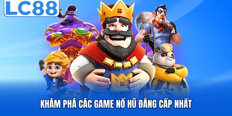 Khám phá các game nổ hũ đẳng cấp nhất