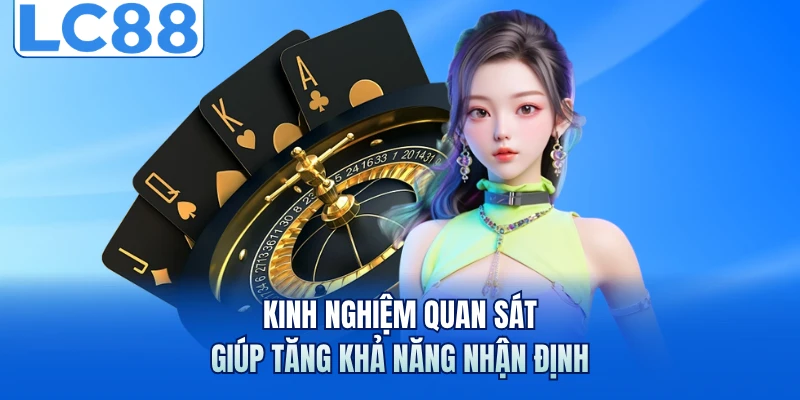 Baccarat Trực Tuyến Hấp Dẫn Với Quy Tắc Chơi Và Bí Kíp Hay 7 Kinh nghiệm quan sát giúp tăng khả năng nhận định