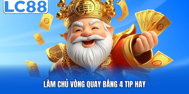 Làm chủ vòng quay bằng 4 tip hay