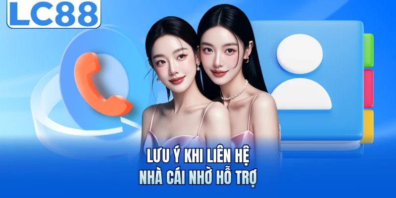 Lưu ý khi liên hệ nhà cái nhờ hỗ trợ