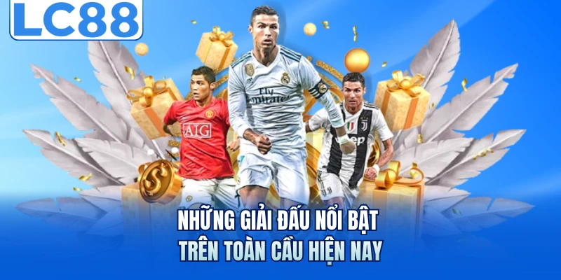 Những giải đấu nổi bật trên toàn cầu hiện nay
