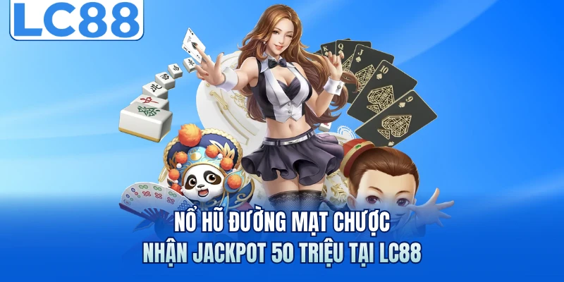 Nổ Hũ Đường Mạt Chược - Nhận Jackpot 50 Triệu Tại LC88