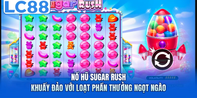 Nổ Hũ Sugar Rush - Khuấy Đảo Với Loạt Phần Thưởng Ngọt Ngào 4 Nổ Hũ Sugar Rush - Khuấy Đảo Với Loạt Phần Thưởng Ngọt Ngào
