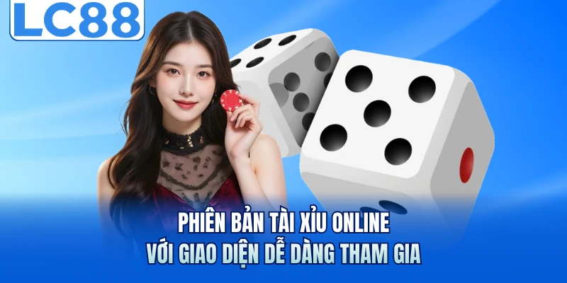 Tài Xỉu Online LC88 - Trò Chơi Dân Gian Hấp Dẫn Nhất 5 Phiên bản tài xỉu online với giao diện dễ dàng tham gia