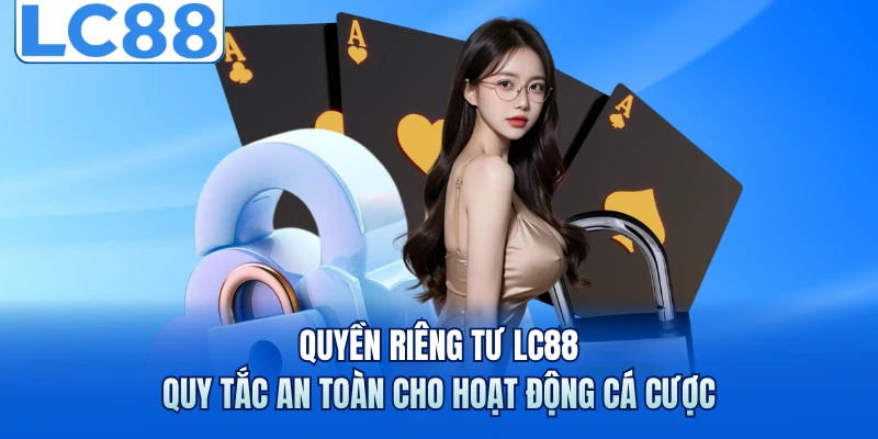 Quy định riêng tư được nhà cái LC88 ban hành 
