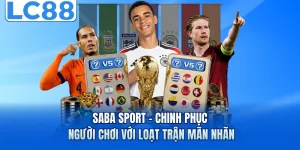 Saba Sport - Chinh Phục Người Chơi Với Loạt Trận Mãn Nhãn