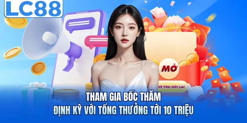 Tham gia bốc thăm định kỳ với tổng thưởng tới 10 triệu