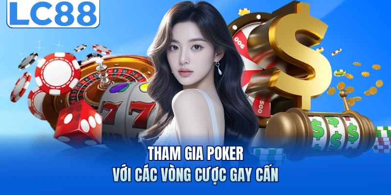 Tham gia Poker với các vòng cược gay cấn
