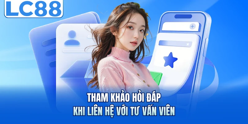 Tham khảo hỏi đáp khi liên hệ với tư vấn viên