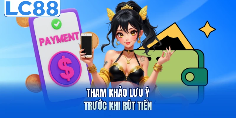 Tham khảo lưu ý trước khi rút tiền 