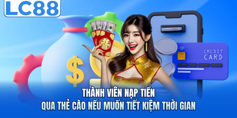 Thành viên nạp tiền qua thẻ cào nếu muốn tiết kiệm thời gian